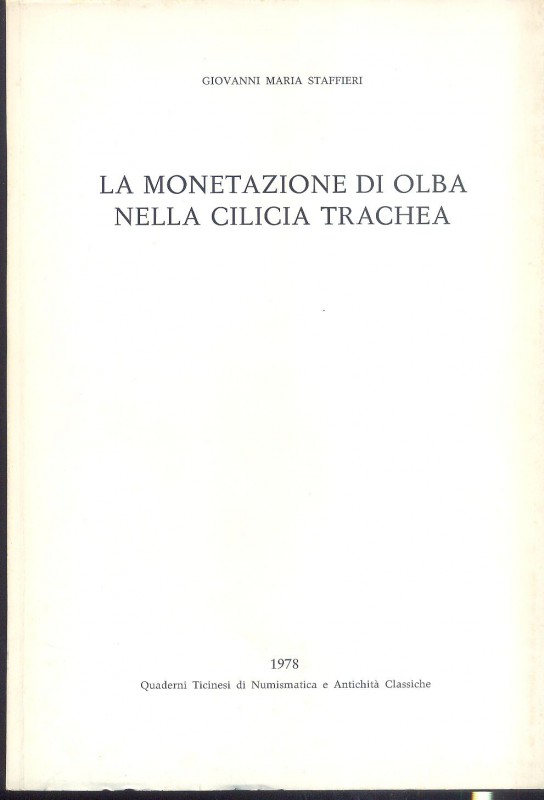STAFFIERI G. M. - La monetazione di Olba nella Cilicia Trachea. Lugano, 1978. pp...