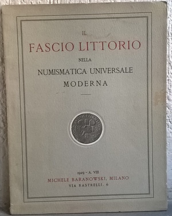 BARANOWSKY Michele – Milano, 16-17 giugno 1929. Il fascio littorio nella numisma...