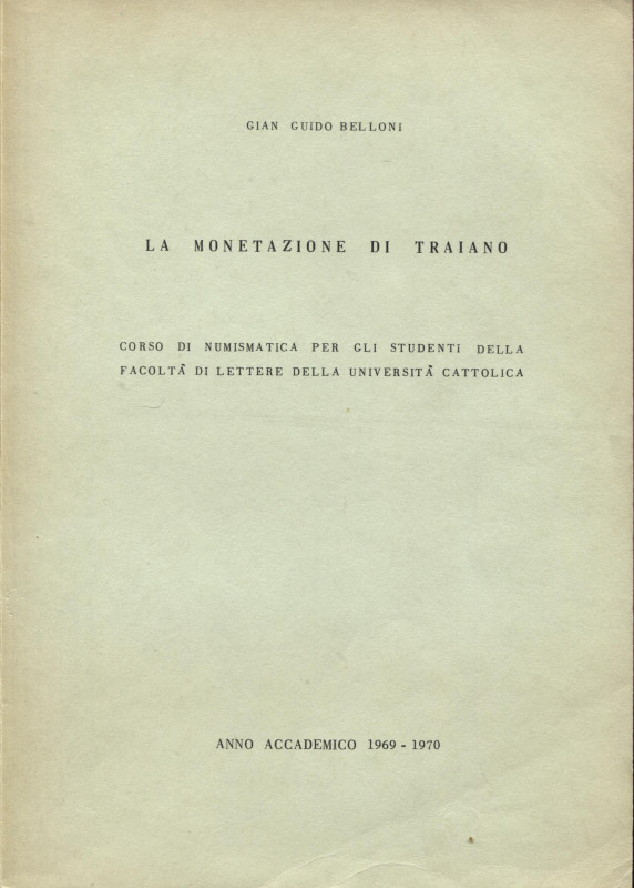 BELLONI G. G. - La monetazione di Traiano. Anno Accademico 1969 - 1970. pp. 80. ...