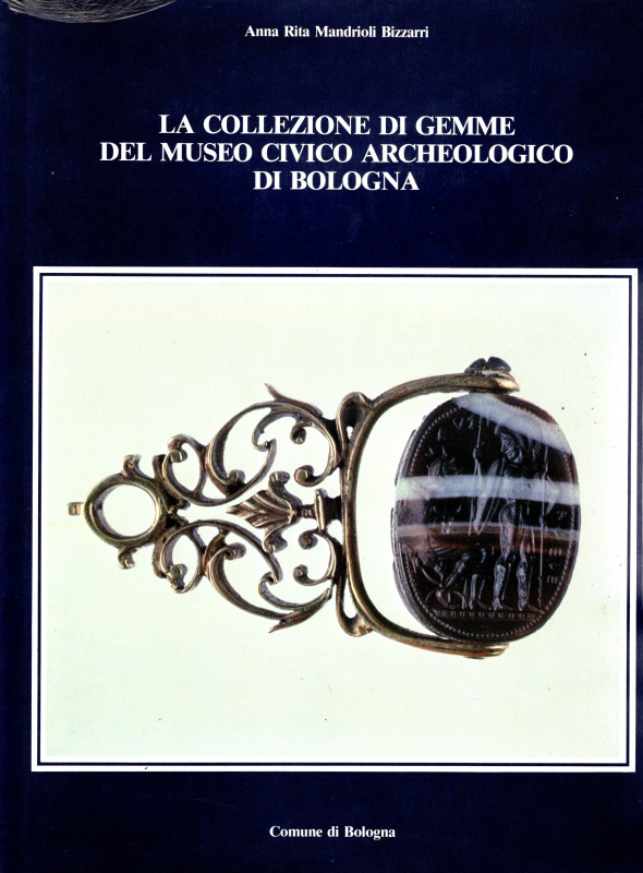 MANDRIOLI BIZZARRI A.R. - La collezione di gemme del Museo Civico Archeologico d...