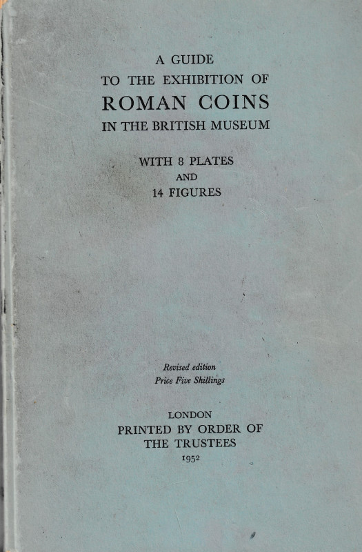 Mattingly H., A Guide to the Exhibition of Roman Coins in the British Museum. Lo...