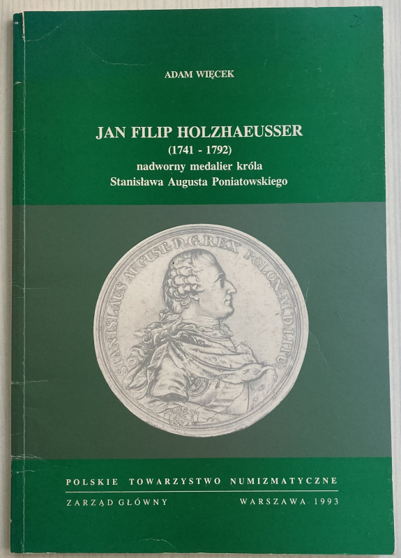 Wiecek A. Jan Filip Holzhaeusser (1741-1792) nadworny Medalier Krola Stanislawa ...