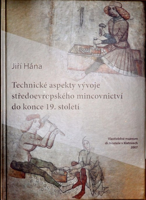 Hana J., Technicke aspekty vyvije stredoevropskeho mincovnictvi do konce 19. sto...