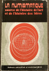 AA.VV. La Numismatique, source de l'histoire de l'art et de l'histoire des idees : travaux presentes au XVe Congres international des sciences histori...