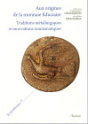 AA.-VV.- Aux origines de la monnaie fiduciarie. Tradition metallurgiques et innovations numismatiques. Bordeaux, 2013. pp 197, illustrazioni nel testo...