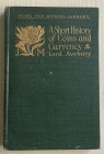 Avebury A Short History Coins and Currency in two parts. London 1902. Tela ed. pp. 138, ill. in b/n. Buono stato