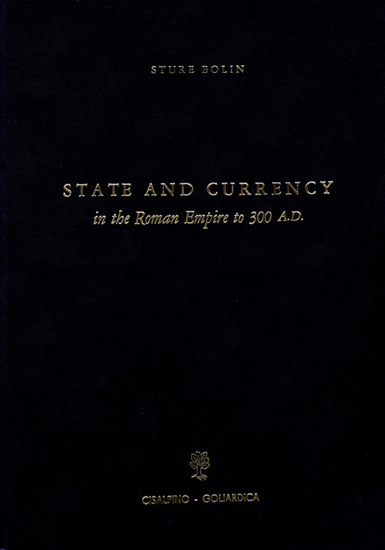 BOLIN S. - Sthate anc currency in the Roman Empire to 300 A.C. Milano, 1973. pp ...