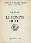 BELLOCCHI L . – Le monete greche. 1 Catalogo dei Musei Civici di Reggio Emilia. Reggio E. 1974. Pp. 91, ill. nel testo. rilegatura editoriale buono st...