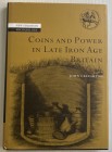 Creighton J. Coins and Power in Late Iron Age Britain. 2000. Tela ed. con sovraccoperta, pp. 249, ill. in b/n. Come nuovo.