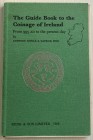 Dowle A. Finn P. The Guide Book to the Coinage of Ireland from 995 to the present day. London 1969. Brossura ed. pp. 127, ill. in b/n. Copertina stacc...