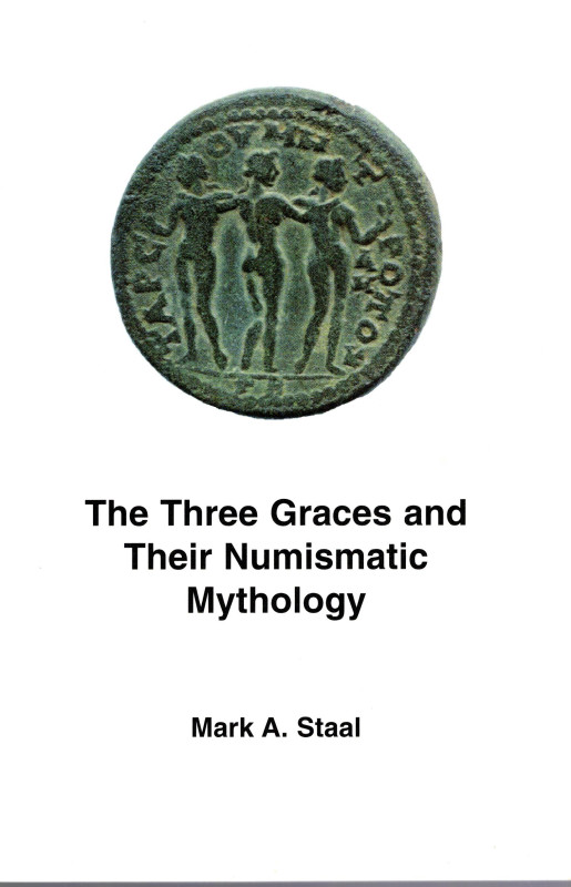 STAAL A. M. - The tree Graces and their numismatic mythology. U.S.A. 2004. pp 18...