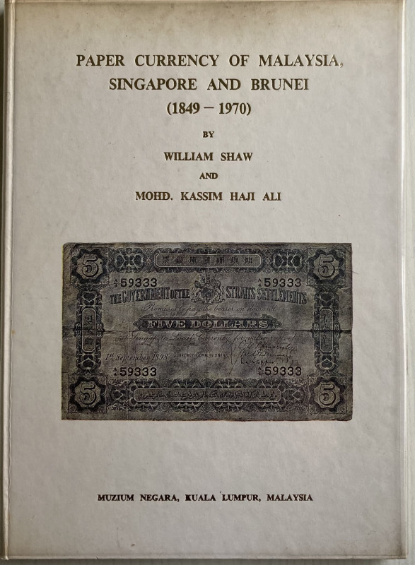 Shaw W. and Ali M. K. H., Paper Currency of Malaysia, Singapore and Brunei (1849...