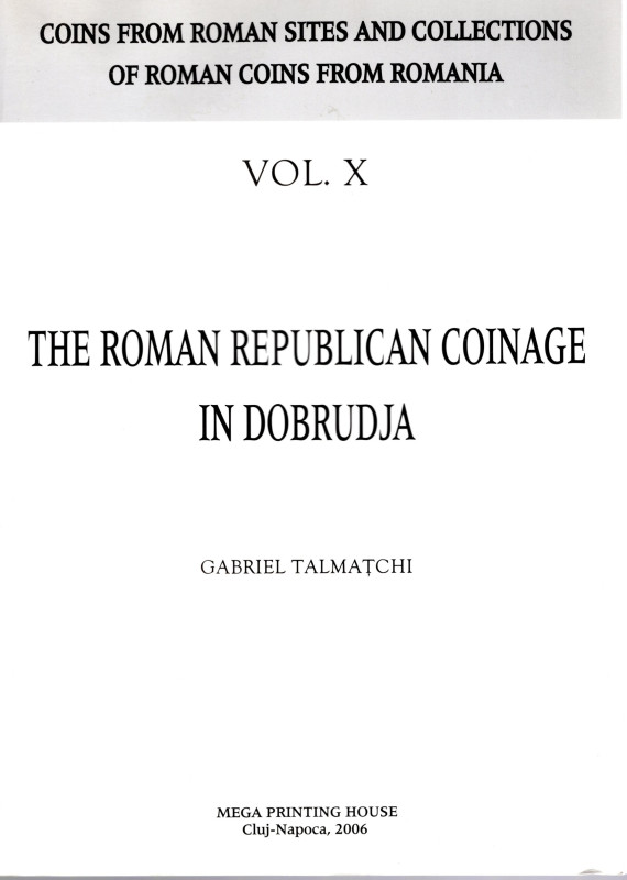 TALMATCHI G. - The roman republican coinage in Dobrudja. Cluj - Napoca, 2006. pp...