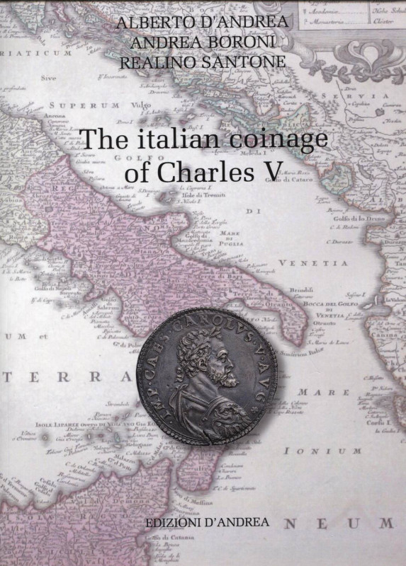 D'ANDREA A. - BORONI A. - SANTONE R. - The italian coinge of Charles V. Ascoli P...