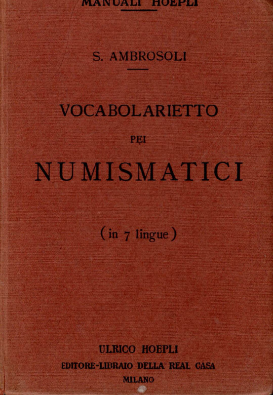 AMBROSOLI S. - Vocabolarietto pei numismatici in 7 lingue. Milano, 1897. Pp. vii...