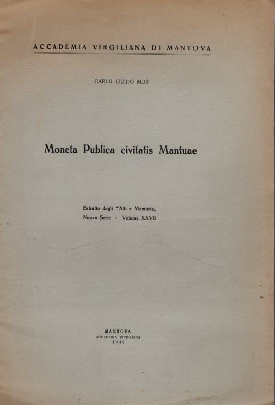 MOR CARLO GUIDO. - Moneta Publica civitatis Mantuae. Mantova, 1949. pp. 11. ril ...