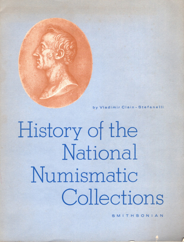 CLAIN-STEFANELLI V. - History of the National Numismatic Collection. Washington,...