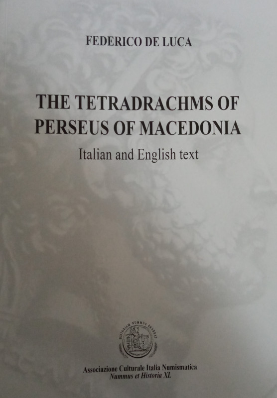 De Luca Federico, The tetradrachms of Perseus of Macedonia, 2021