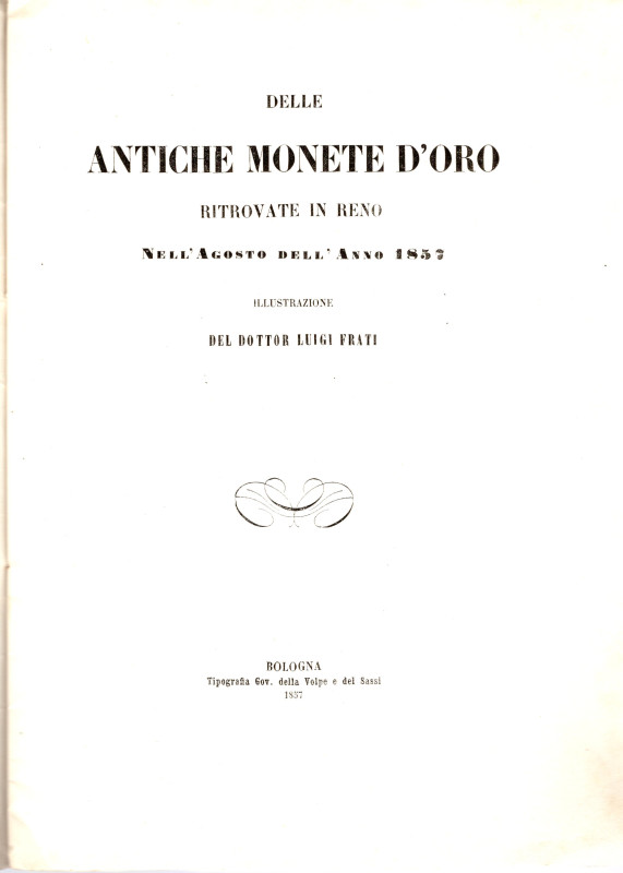 FRATI L. - Delle antiche monete d'oro ritrovate in Reno nell'Agosto dell'anno 18...