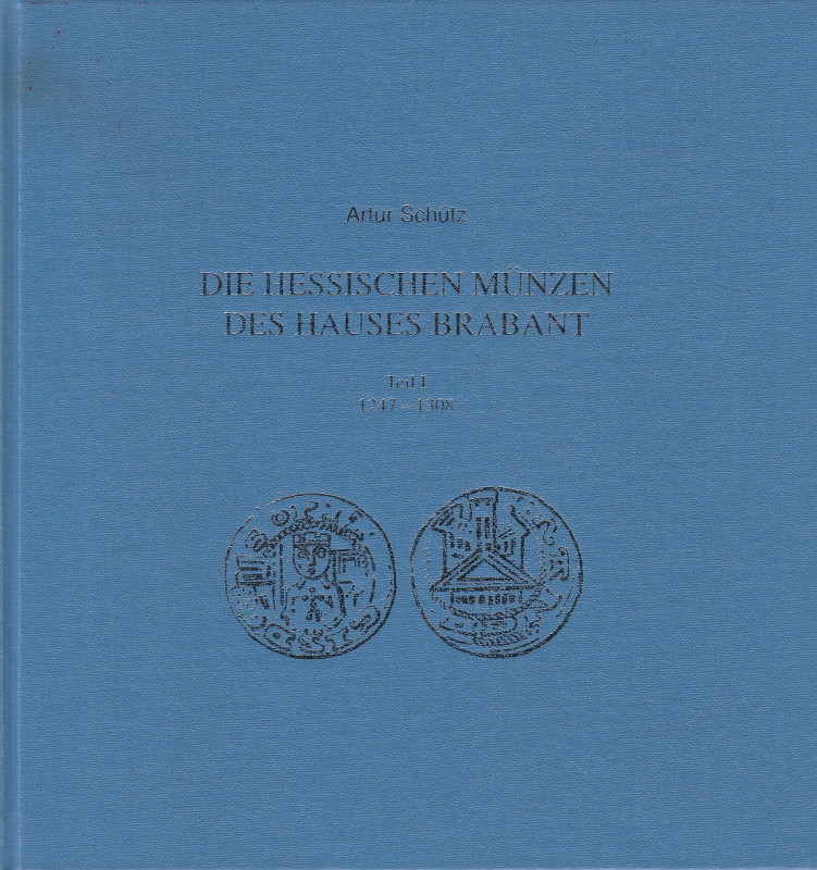 SCHUTZ Artur. Die Hessischen Munzen des Hauses Brabant. Teil I: 1247-1308. Kasse...