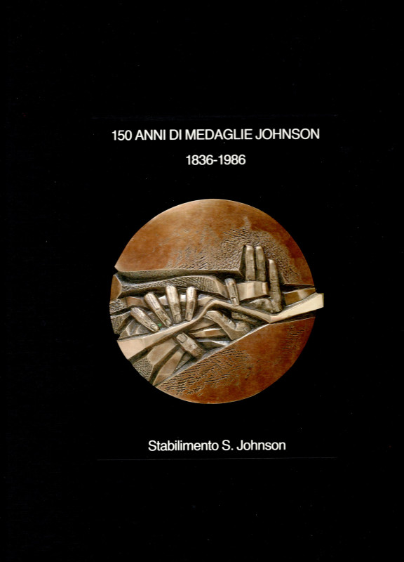 STABILIMENTO S. JOHNSON. - 150 anni di medaglie Johnson 1836 - 1986. Milano, 198...