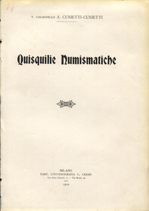 CUNIETTI - CUNIETTI A. - Quisquille numismatiche. Savoia e Papale. Milano, 1910....