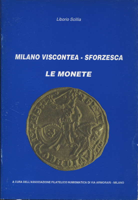 SCILLIA L. - Milano viscontea - sforzesca. Le monete. Rozzano, 1991. pp. 37, con...