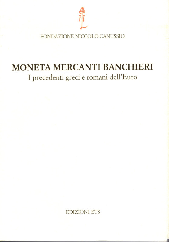 AA.VV.- Moneta Mercanti Banchieri. I precedenti greci e romanidell'Euro. Atti de...