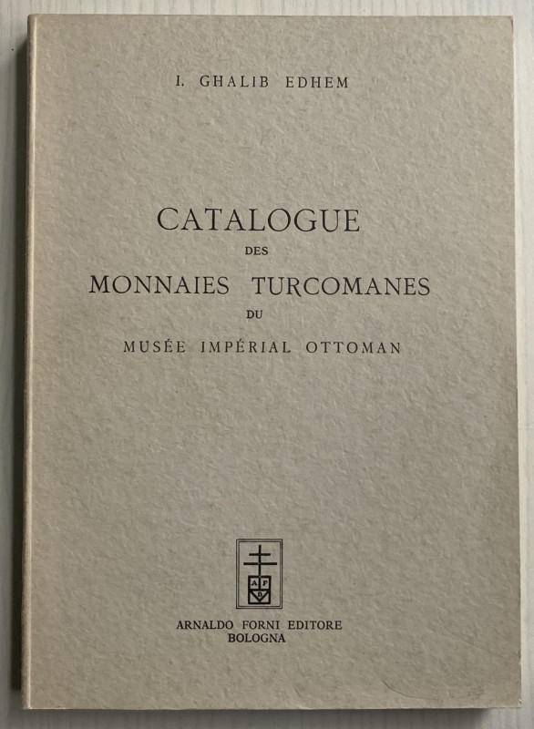 Edhem I.G. Catalogue des Monnaies Turcomanes du Musee Imperial Ottoman. Bologna ...