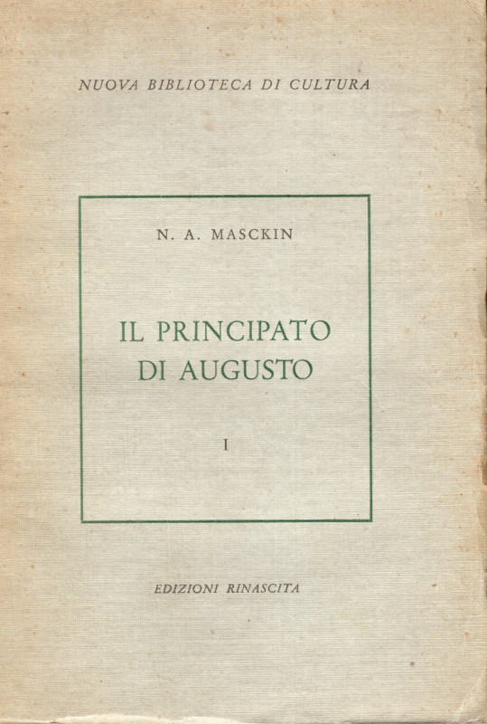 MASKIN N. A. - Il Principato di Augusto. Vol. I. Roma, 1956. pp.ix - 310. brossu...