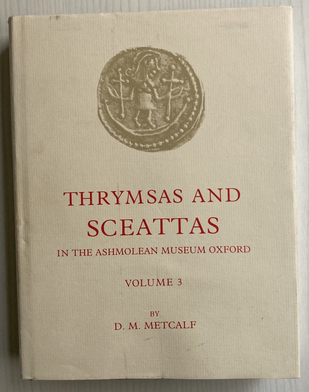 Metcalf D.M., Thrymsas and Sceattas in the Ashmolean Museum Oxford Vol 3. London...