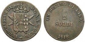 MONETE ITALIANE 
 FIRENZE 
 Ferdinando III di Lorena, 1814-1824. Da 2 Soldi 1818. Æ gr. 4,89 Stemma partito. Rv. Nel campo valore in due righe. CNI ...