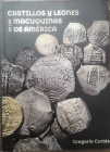 Libri. Gregorio Cortes. Castillos y Leones en las Macuquinas de America. ed. 2021. Come Nuovo.
