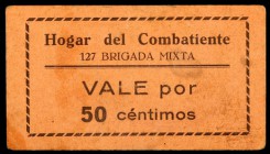 Hogar del Combatiente. 127 Brigada Mixta. 50 céntimos. Cartón. Ex Colección Quevedo, Áureo 26/04/2001, nº 1588. Raro.