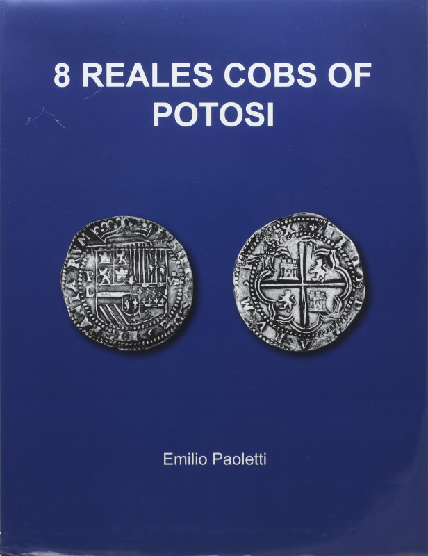 NUMISMATIC BOOKS
Paoletti, Emilio. 8 REALES COBS OF POTOSÍ. Buenos Aires 2006. ...