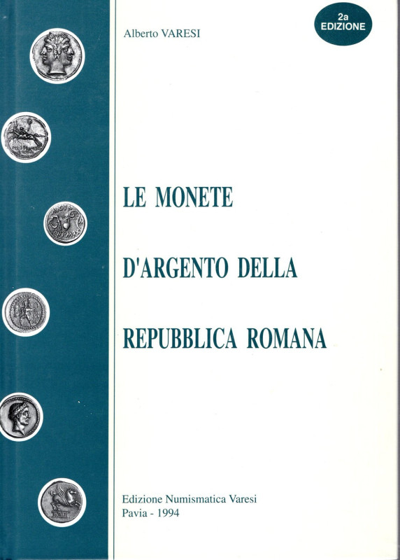 VARESI A. - Le monete d’argento della Repubblica Romana. Pavia, 1994. II edizion...