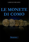 BELLESIA L. - Le monete di Como. Serravalle, 2011. pp. 138, tavole e illustrazioni nel testo b\n. rilegatura editoriale ottimo stato, importante lavor...