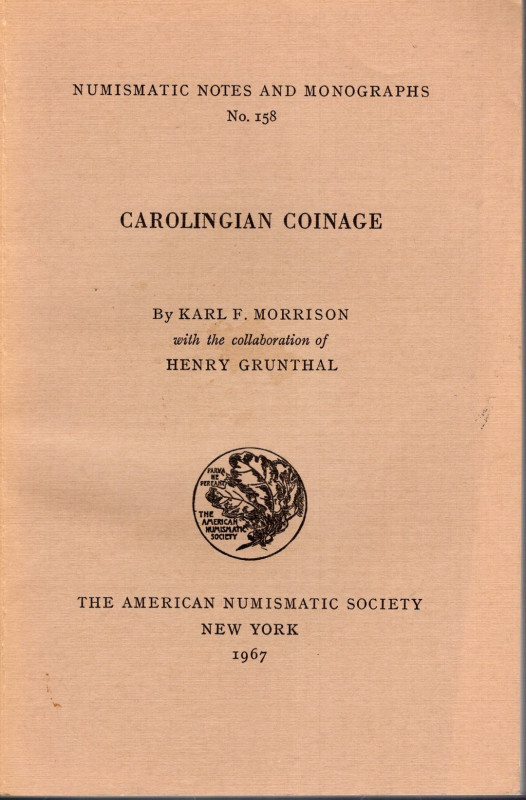 MORRISON KARL F. - GRUNTHAL H. - Carolingian coinage. N.N.A.M. 158. New York, 19...