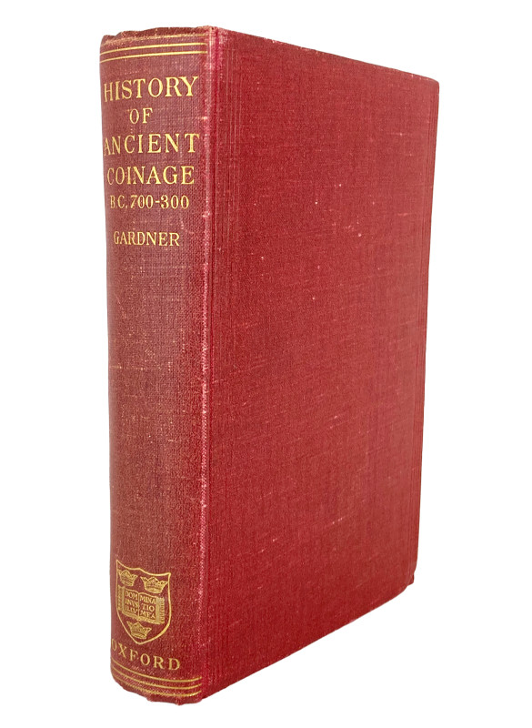 Gardner, Percy. A HISTORY OF ANCIENT COINAGE, 700–300 B.C. First edition. Oxford...