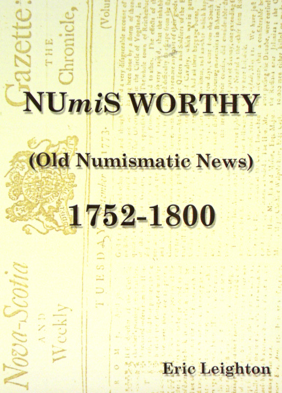 Leighton, Eric [editor]. NUMIS WORTHY, OR OLD NUMISMATIC NEWS. VOLUME I. BEING A...