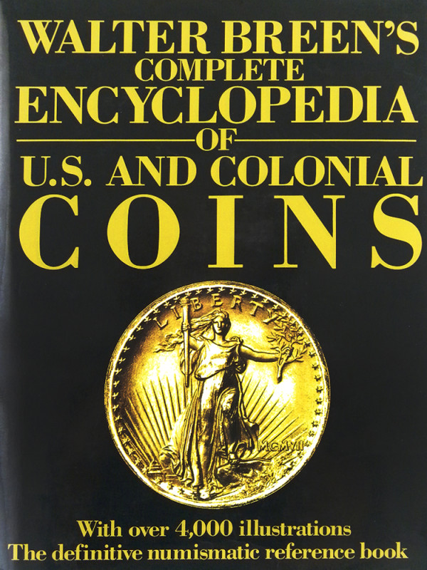 Breen, Walter. WALTER BREEN’S COMPLETE ENCYCLOPEDIA OF U.S. AND COLONIAL COINS. ...