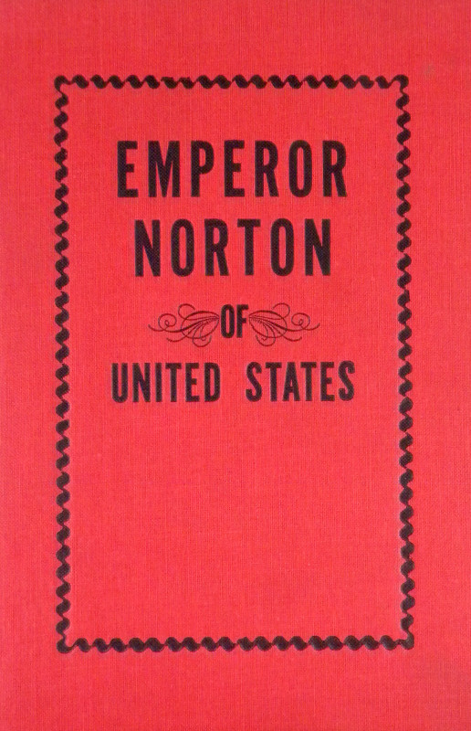 Dressler, Albert [editor & publisher]. EMPEROR NORTON. LIFE AND EXPERIENCES OF A...