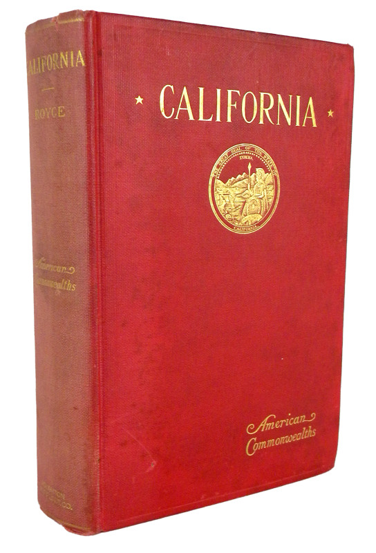 Royce, Josiah. CALIFORNIA FROM THE CONQUEST IN 1846 TO THE SECOND VIGILANCE COMM...