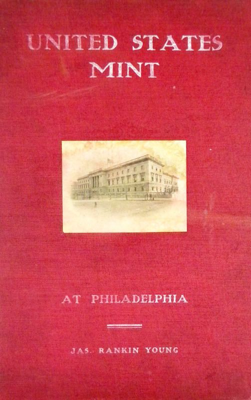 Young, James Rankin. THE UNITED STATES MINT AT PHILADELPHIA. ILLUSTRATED. Philad...