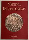 Buck I. Medieval English Groats. Brossura ed. pp. 66, ill. a colori. Ottimo stato.