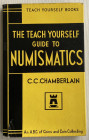 Chamberlain C.C. The Teach Yourself Guide to Numismatics An A.B.C. Of Coins and Coin Collecting. London 1960. Tela ed. con sovraccoperta, pp. 180, ill...