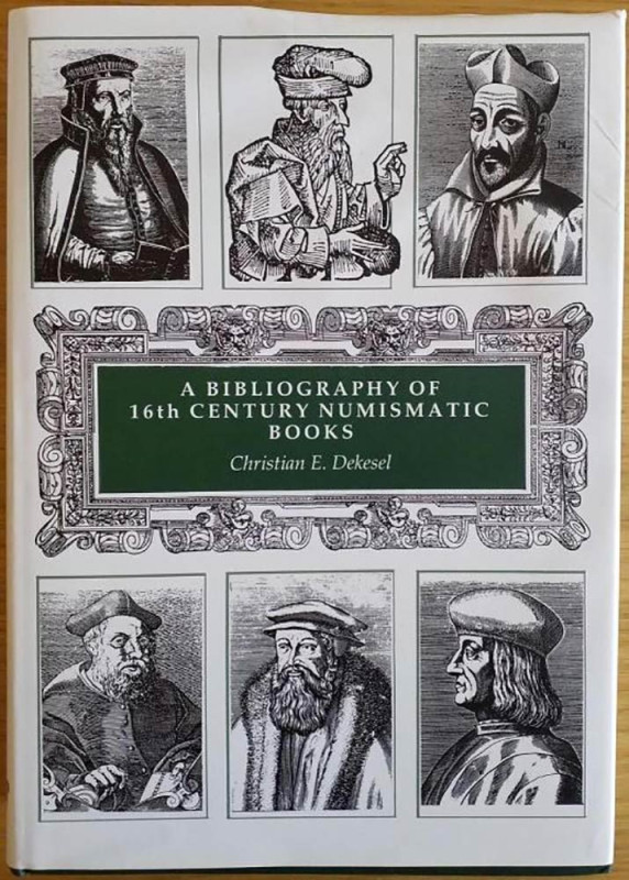 Dekesel C.E. A Bibliography of 16th Century Numismatic Books. Kolbe Crestline 19...