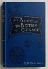 Rawlings G.B. The Story of the British Coinage. London 1898. Tela ed. pp. 224, ill. in b/n. Buono stato