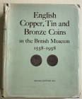 Wilson Peck C. English Copper, Tin and Bronze Coins in the British Museum 1558-1958. London 1970. Tela ed. con sovraccoperta, pp. 648, tavv. 50 in b/n...