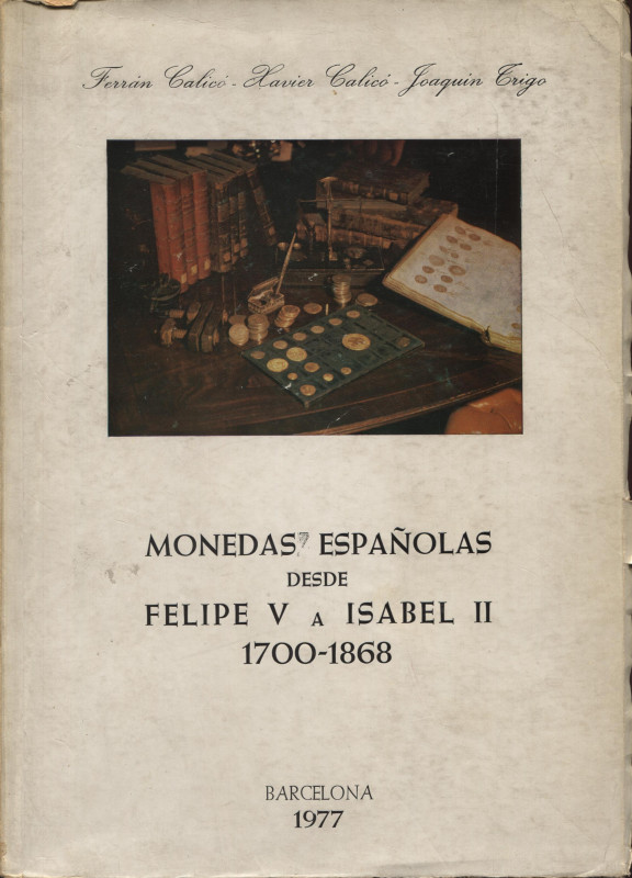 CALICO F. X. – TRIGO J. – Monedas espanolas desde Felipe V a Isabel II. 1700 – 1...